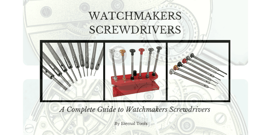 Complete Guide to Watchmakers Screwdrivers