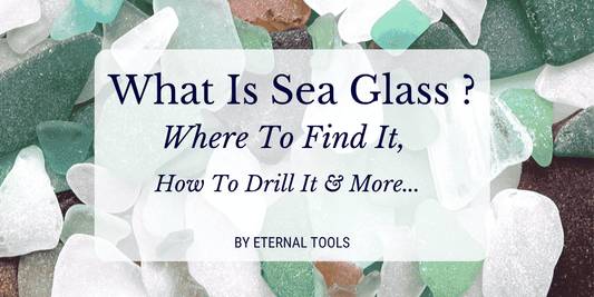 What is Sea Glass? Where to Find It, and How to Drill It?