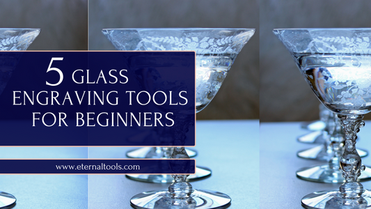 5 Essential Beginners Glass Engraving Tools