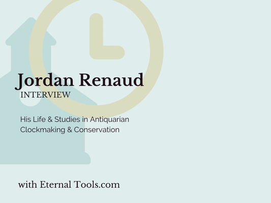 Jordan Renaud's life and studies in Antiquarian Clockmaking & Conservation