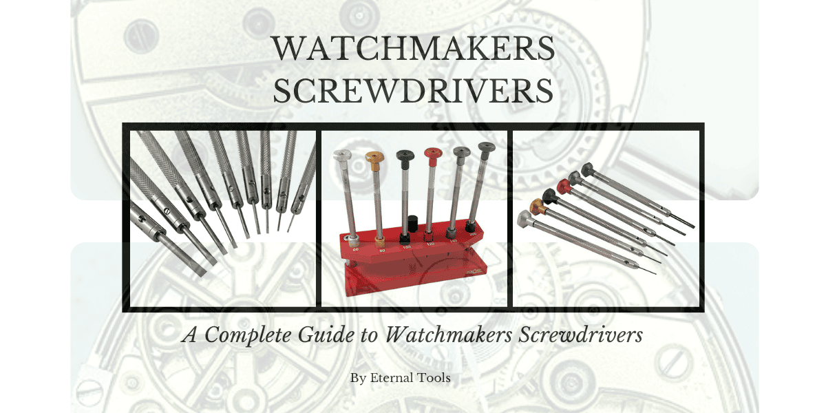 Complete Guide to Watchmakers Screwdrivers – Eternal Tools